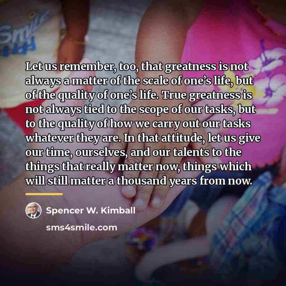 “Let us remember, too, that greatness is not always a…” quote by Spencer W. Kimball