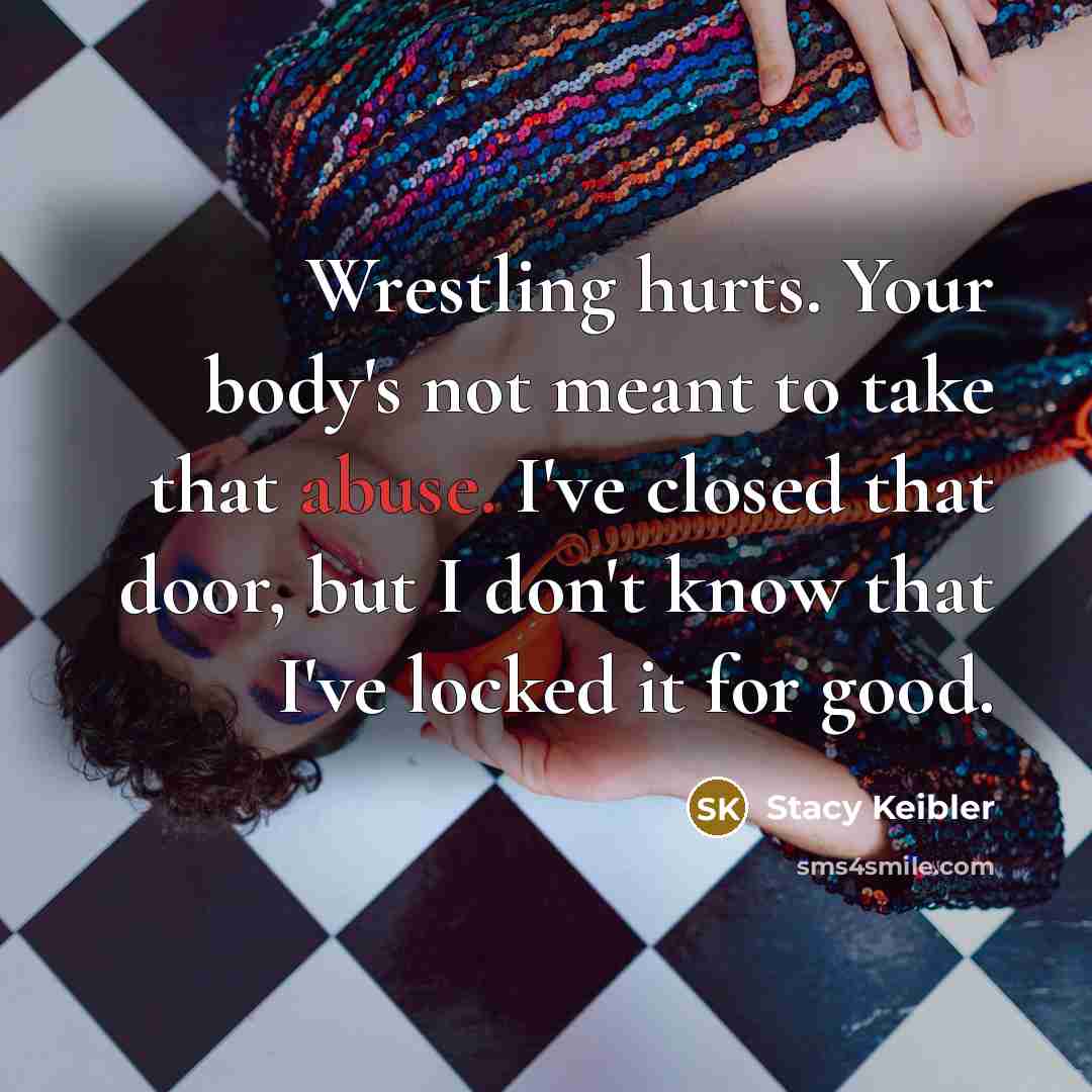 “Wrestling hurts. Your body's not meant to take that abuse.…” quote by Stacy Keibler