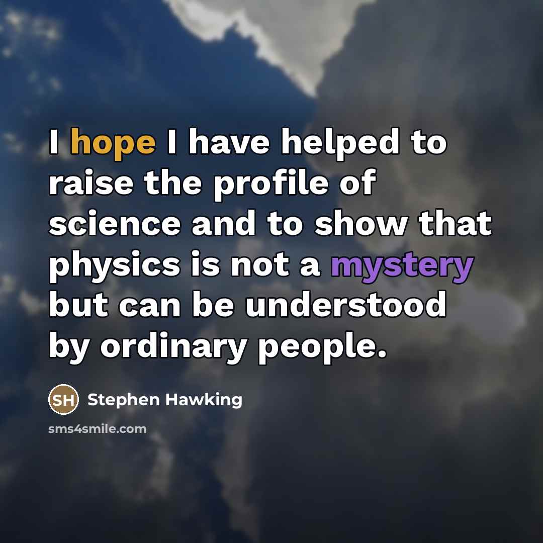 “I hope I have helped to raise the profile of…” quote by Stephen Hawking