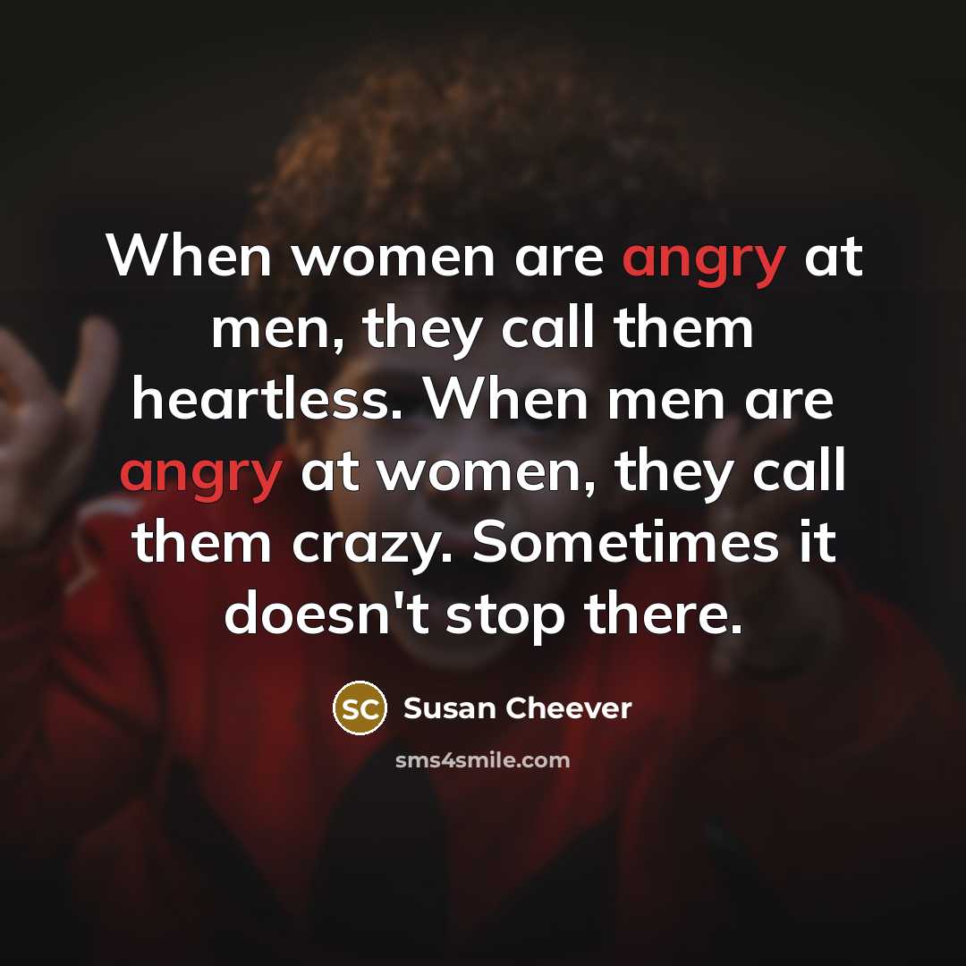 “When women are angry at men, they call them heartless.…” quote by Susan Cheever