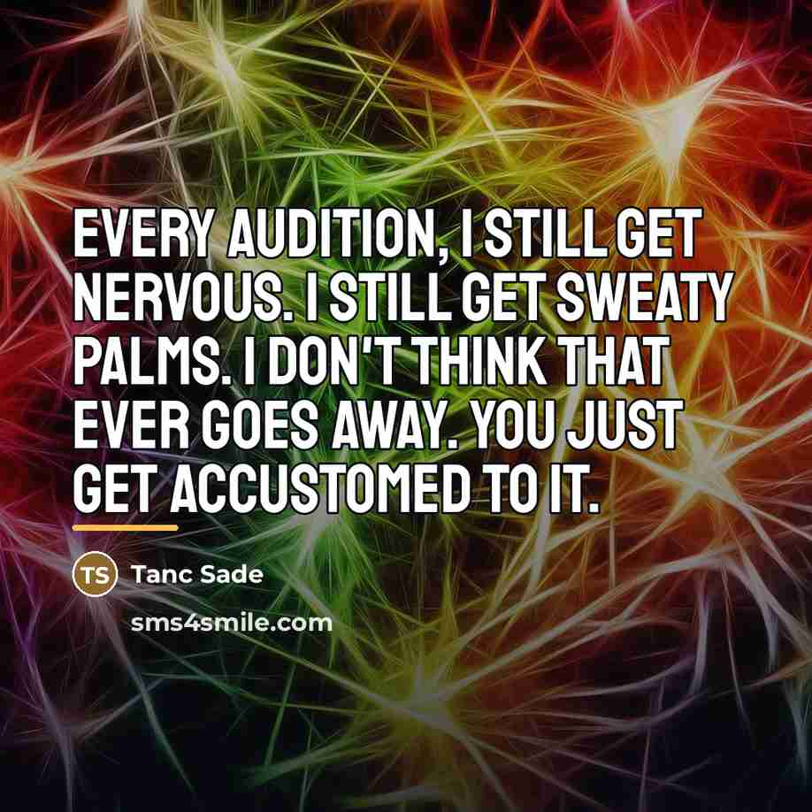 “Every audition, I still get nervous. I still get sweaty…” quote by Tanc Sade