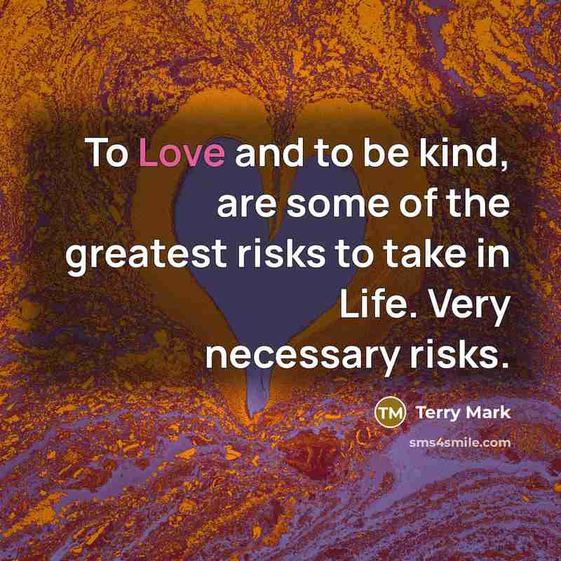 “To Love and to be kind, are some of the…” quote by Terry Mark