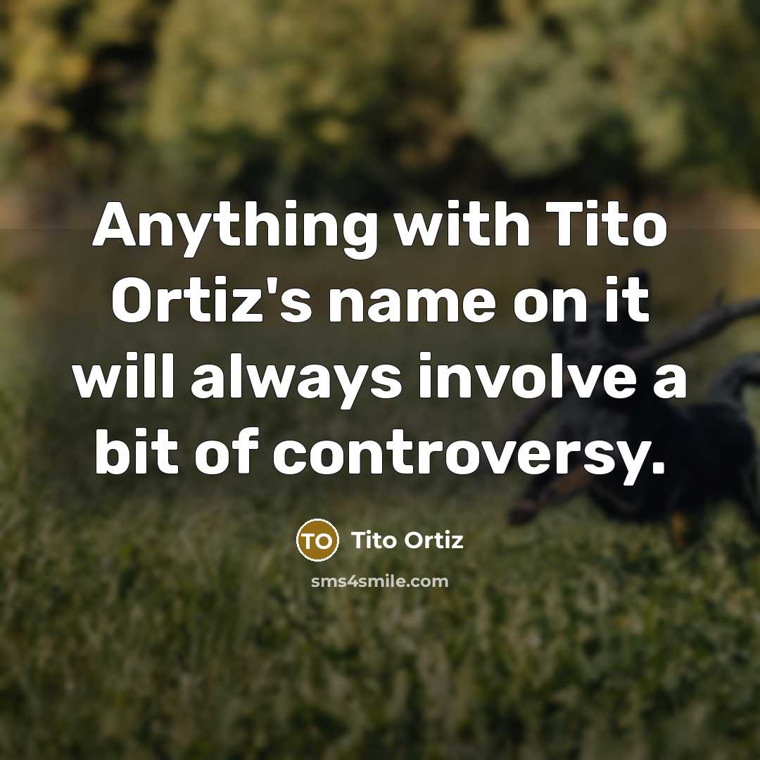 “Anything with Tito Ortiz's name on it will always involve…” quote by Tito Ortiz