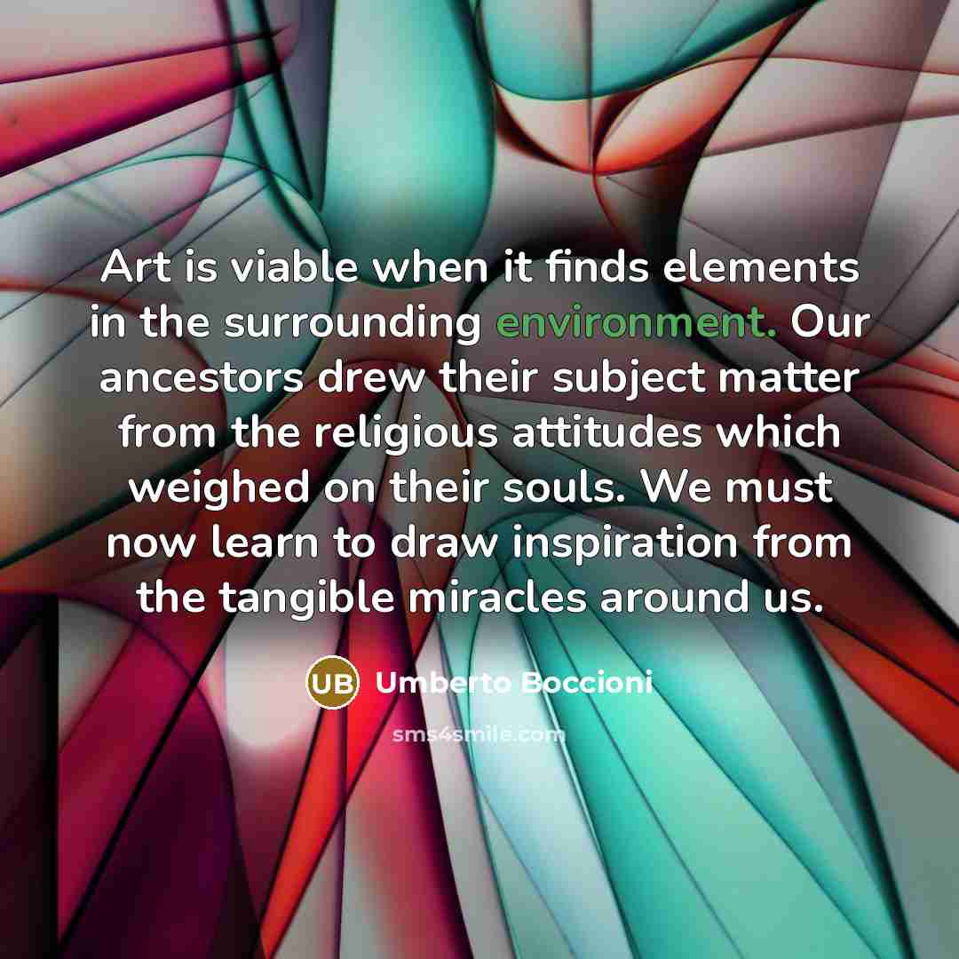 “Art is viable when it finds elements in the surrounding…” quote by Umberto Boccioni