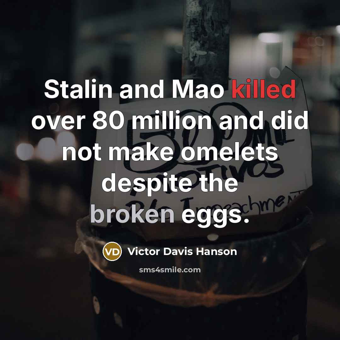 “Stalin and Mao killed over 80 million and did not…” quote by Victor Davis Hanson