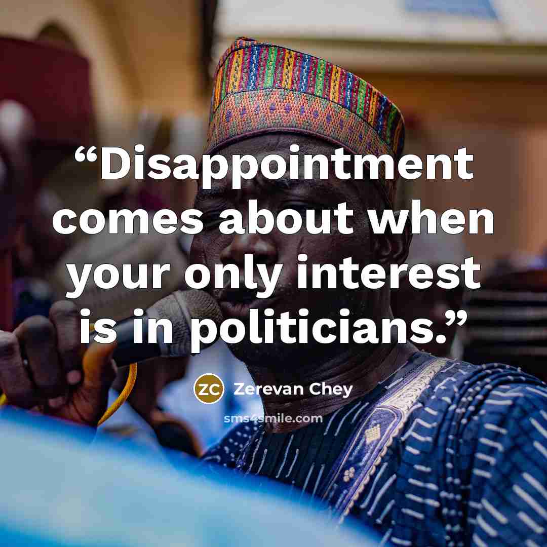 “Disappointment comes about when your only interest is in politicians.” quote by Zerevan Chey