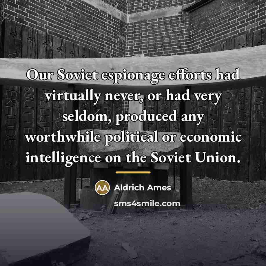 “Our Soviet espionage efforts had virtually never, or had very…” quote by Aldrich Ames