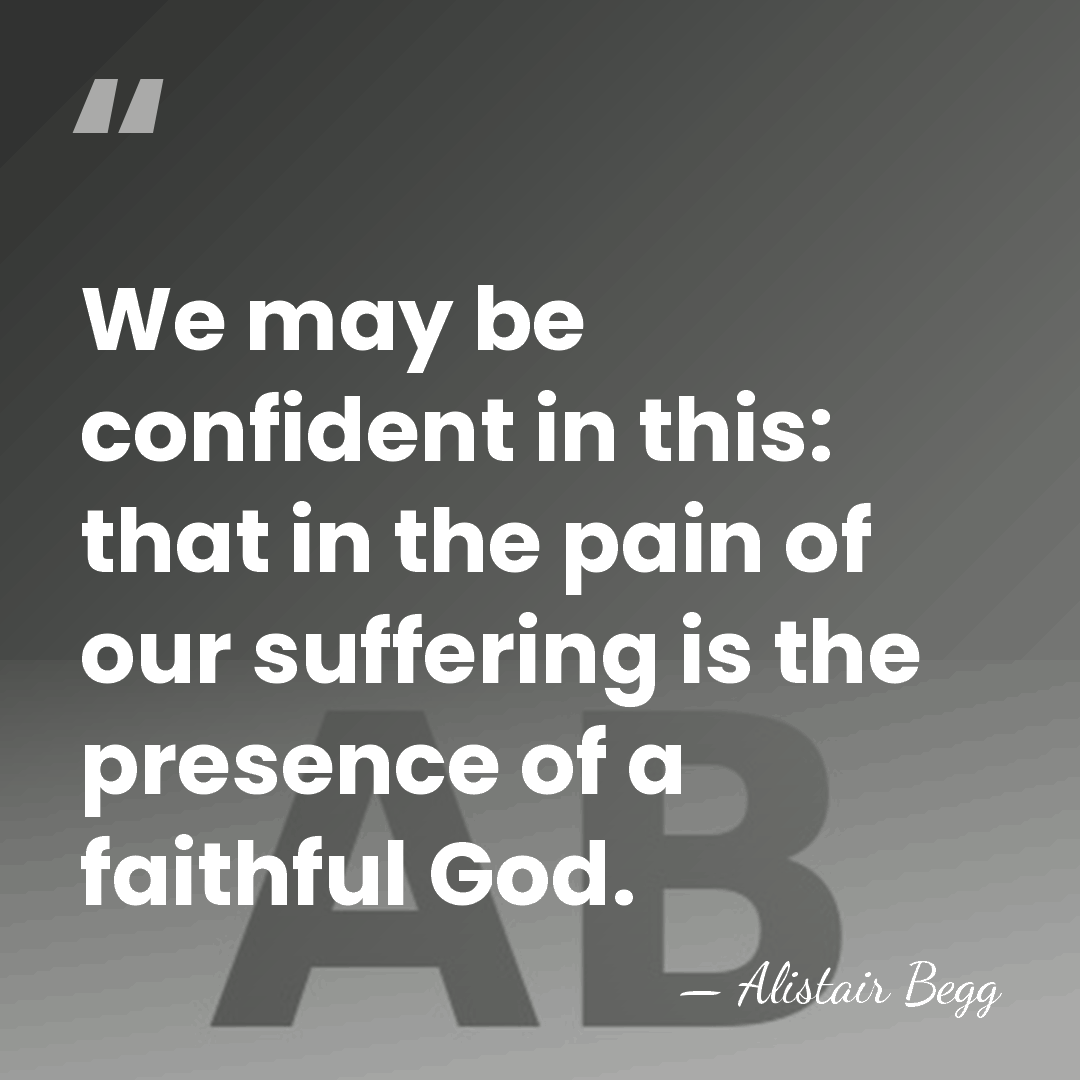 We may be confident in this: that in the pain of our&hellip; - Alistair Begg
