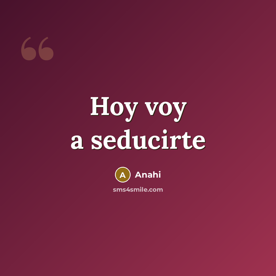 “Hoy voy a seducirte…” quote by Anahi