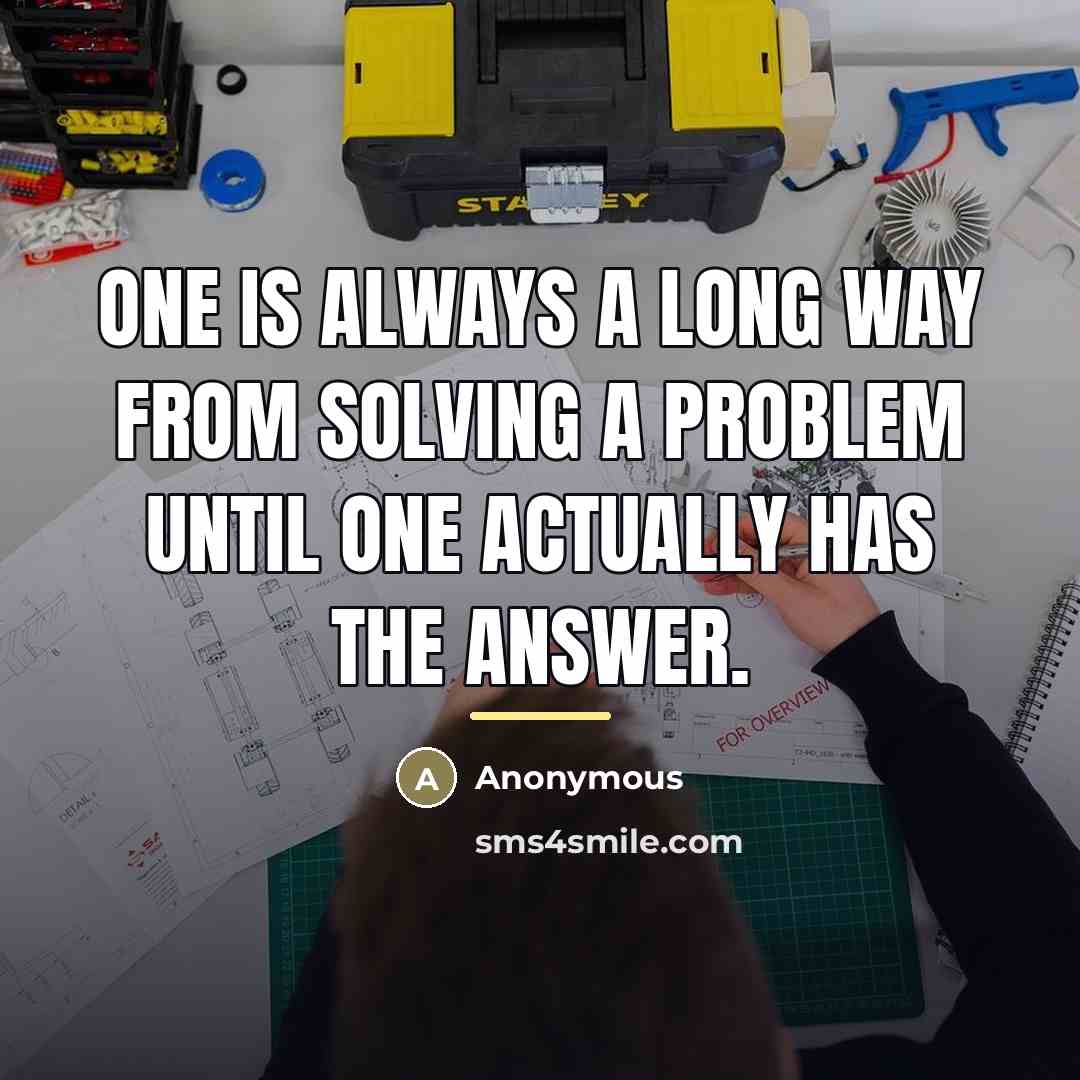“One is always a long way from solving a problem…” quote by Anonymous