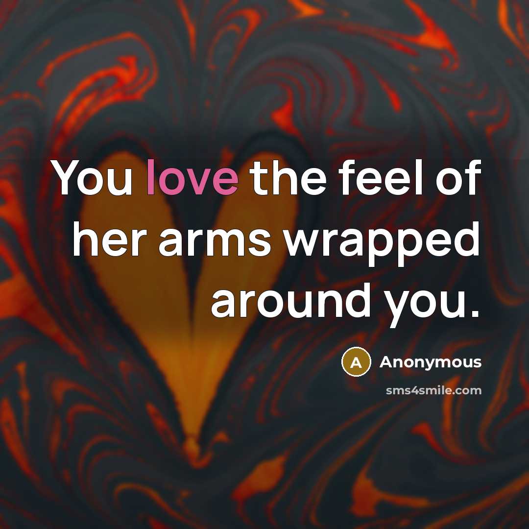 “You love the feel of her arms wrapped around you.” quote by Anonymous