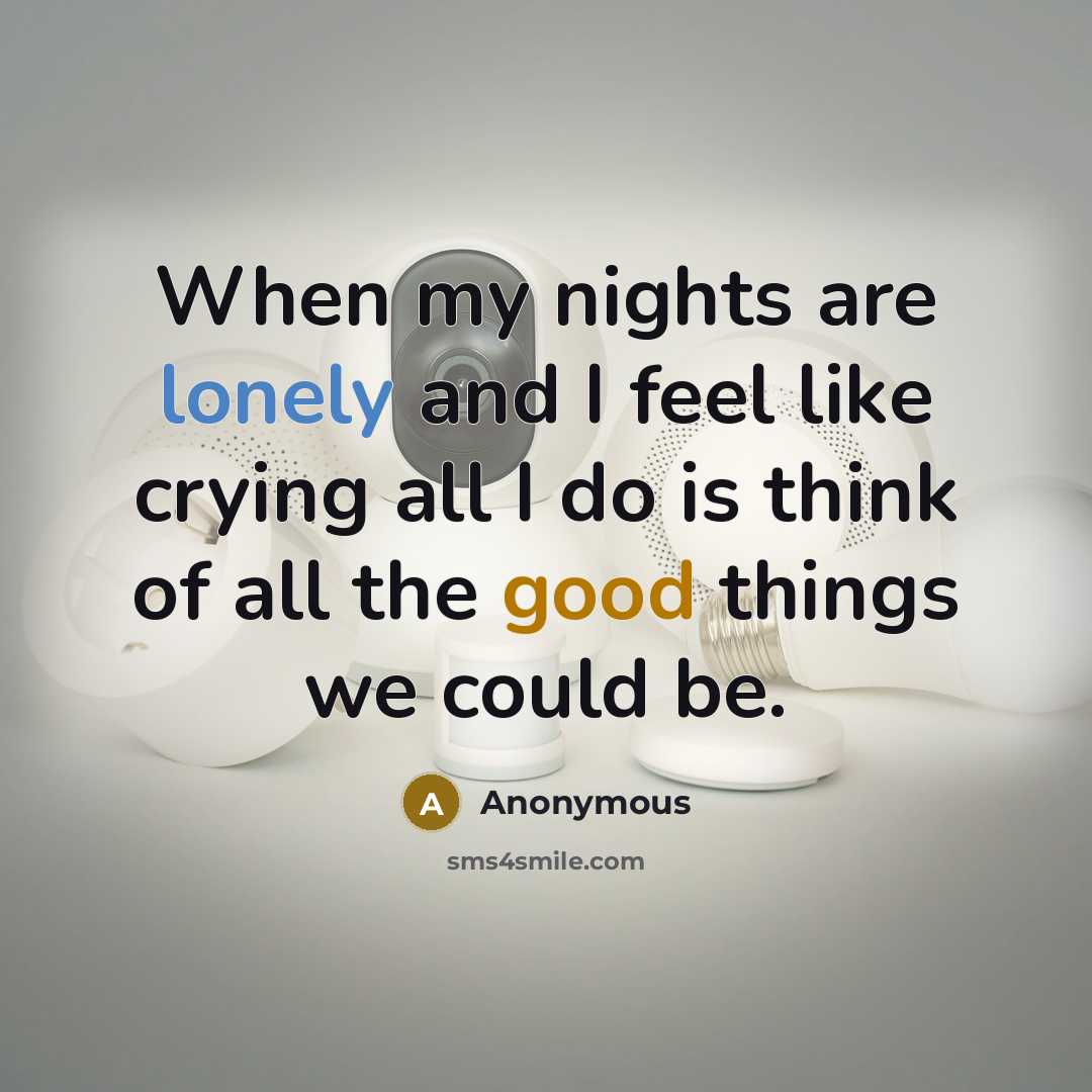 “When my nights are lonely and I feel like crying…” quote by Anonymous