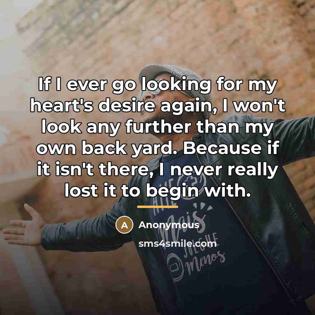 “If I ever go looking for my heart's desire again,…” quote by Anonymous
