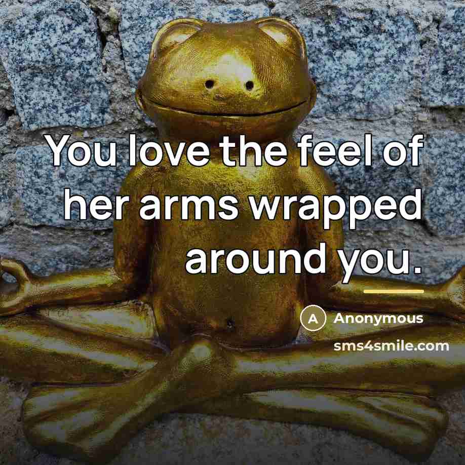 “You love the feel of her arms wrapped around you.…” quote by Anonymous