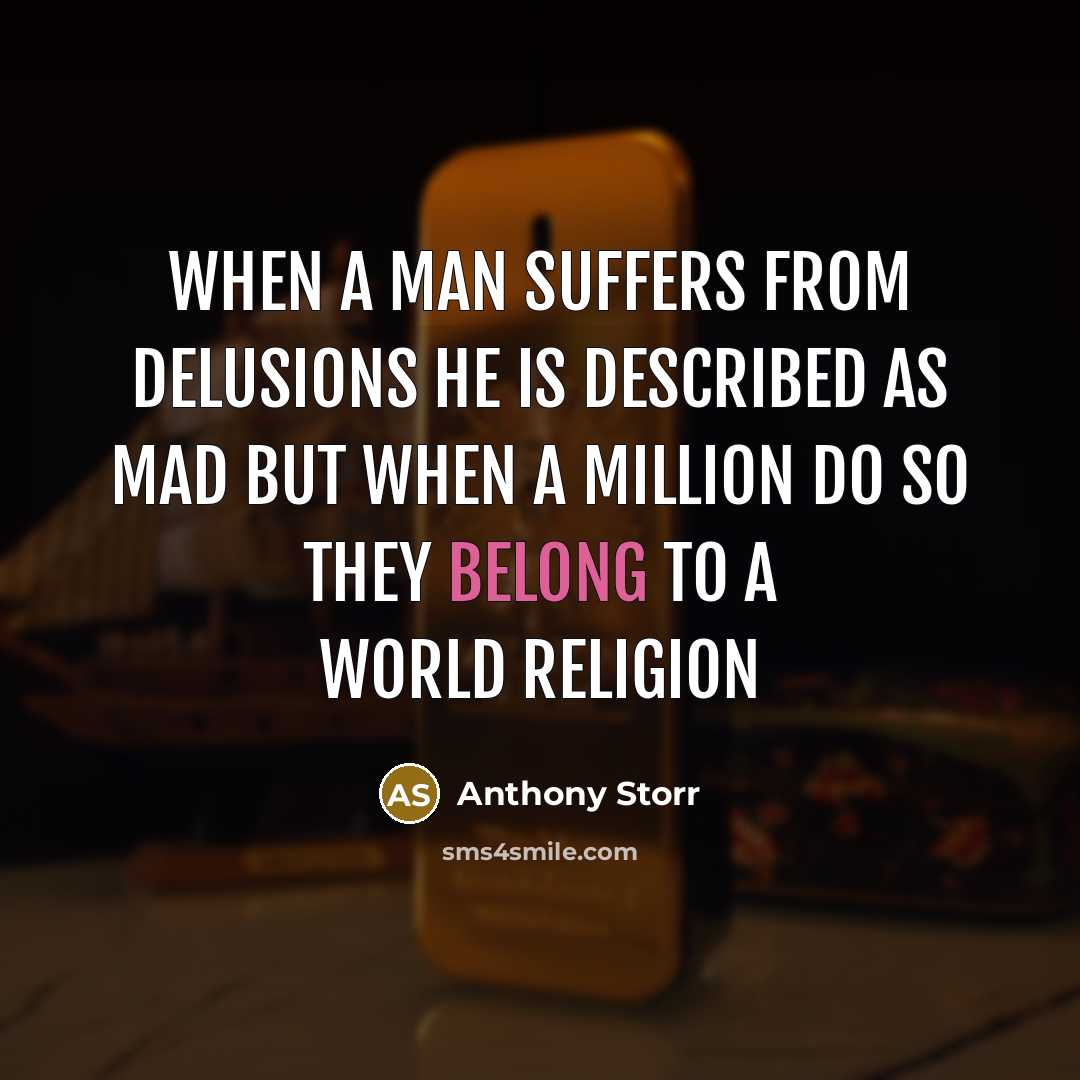 “When a man suffers from delusions he is described as…” quote by Anthony Storr