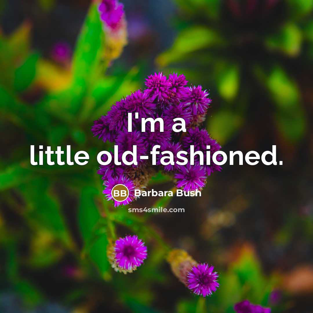 “I'm a little old-fashioned.…” quote by Barbara Bush