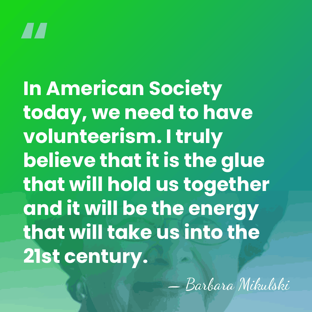 In American Society today, we need to have volunteerism. I truly believe&hellip; - Barbara Mikulski