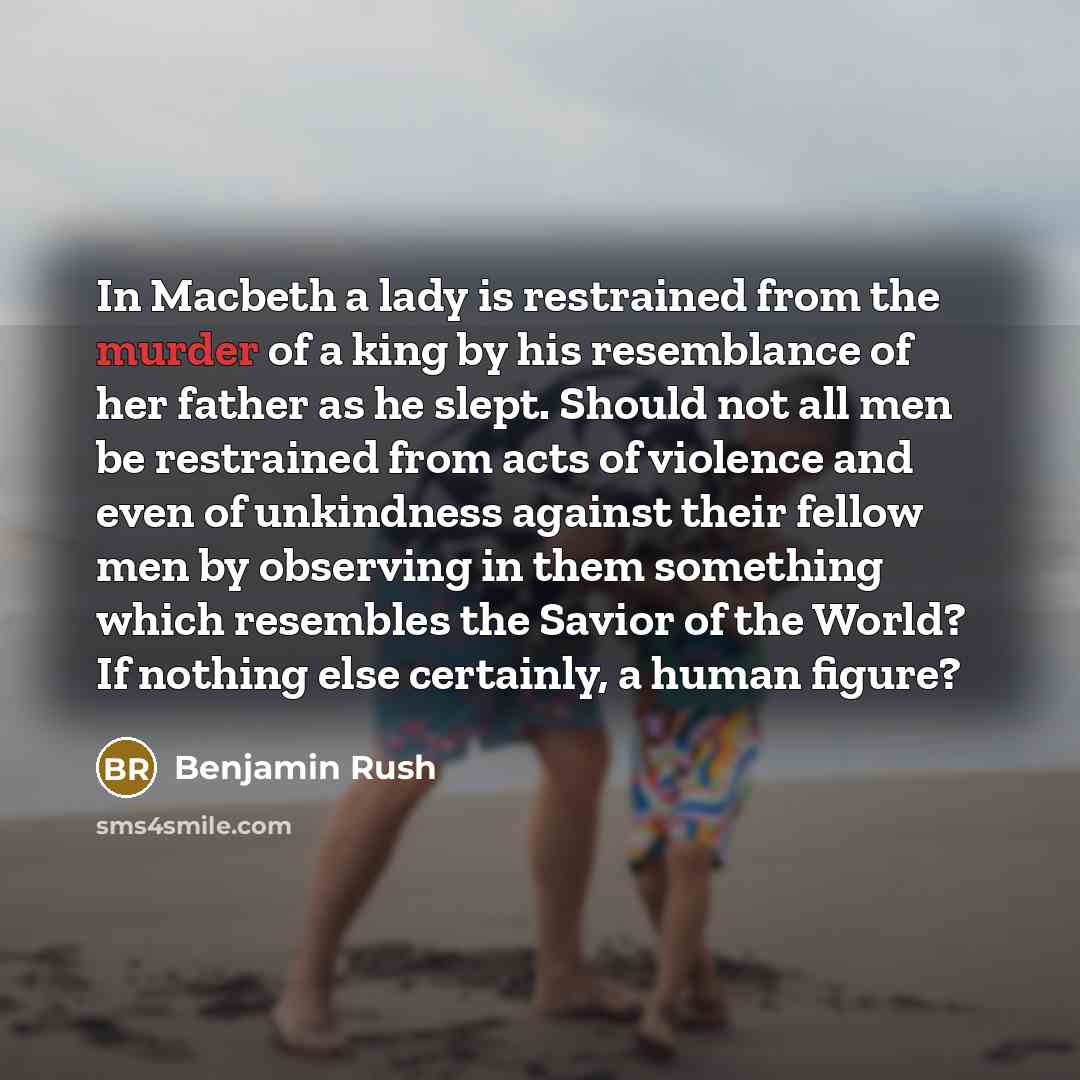 “In Macbeth a lady is restrained from the murder of…” quote by Benjamin Rush