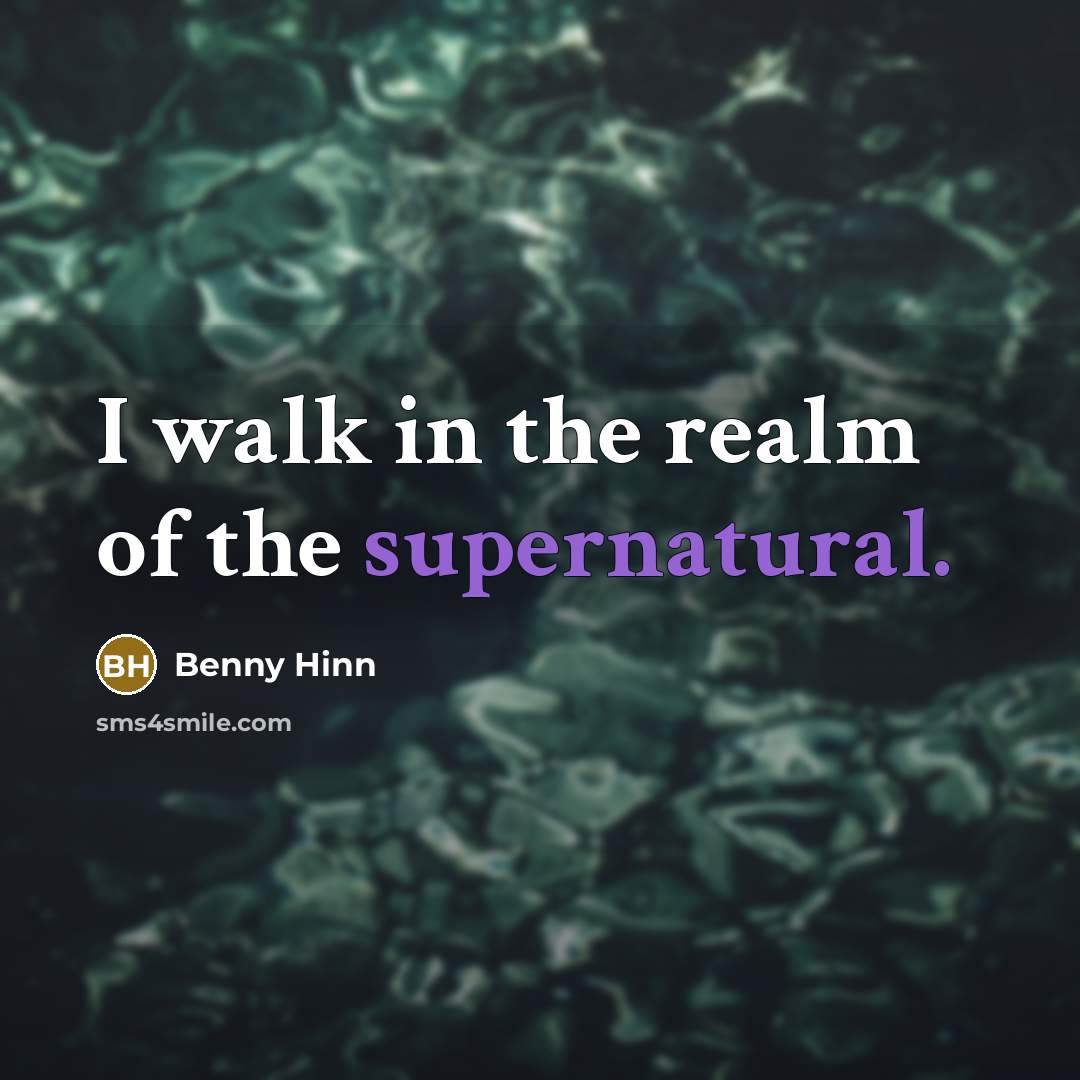 “I walk in the realm of the supernatural.…” quote by Benny Hinn