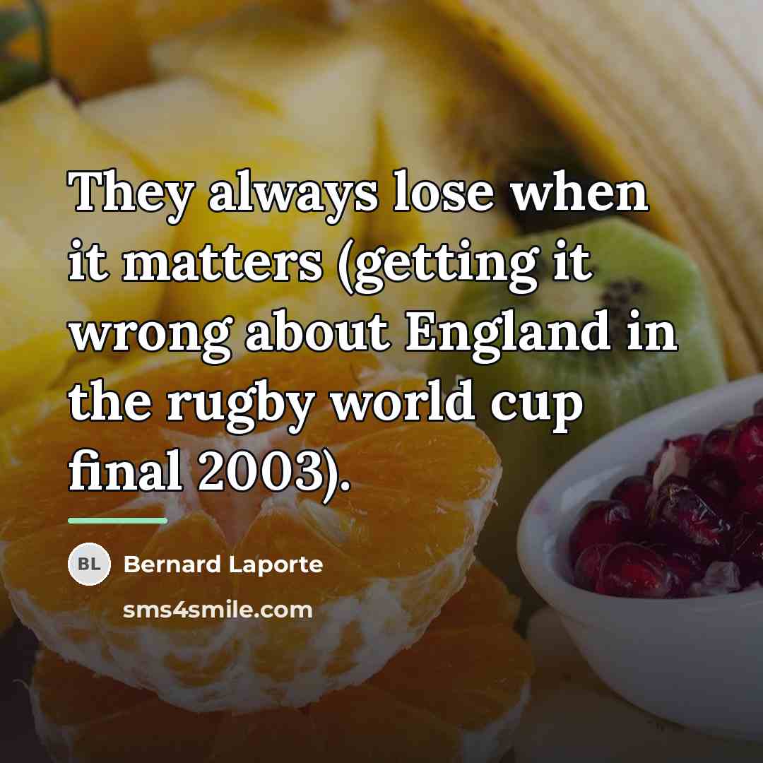 “They always lose when it matters (getting it wrong about…” quote by Bernard Laporte