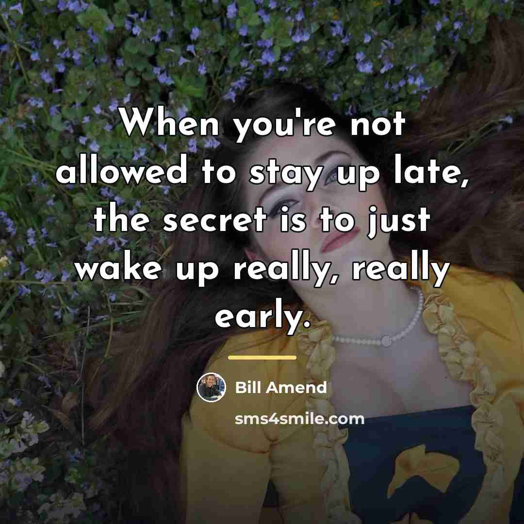 “When you're not allowed to stay up late, the secret…” quote by Bill Amend