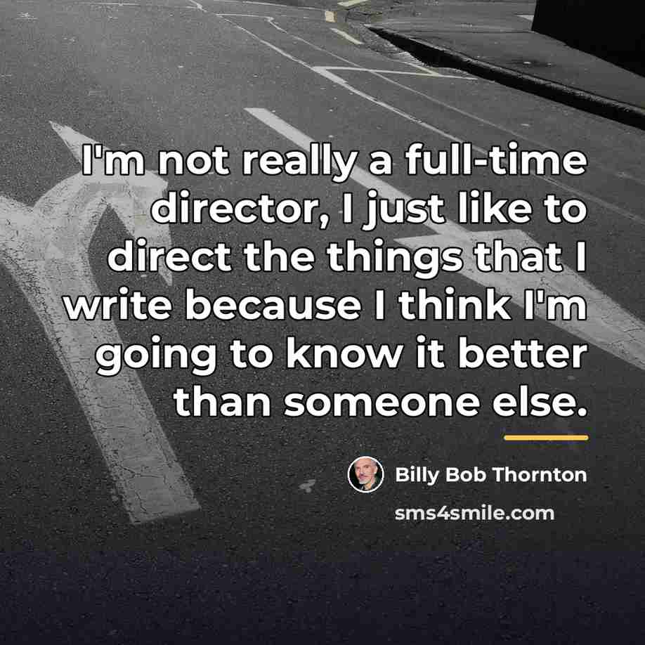 “I'm not really a full-time director, I just like to…” quote by Billy Bob Thornton