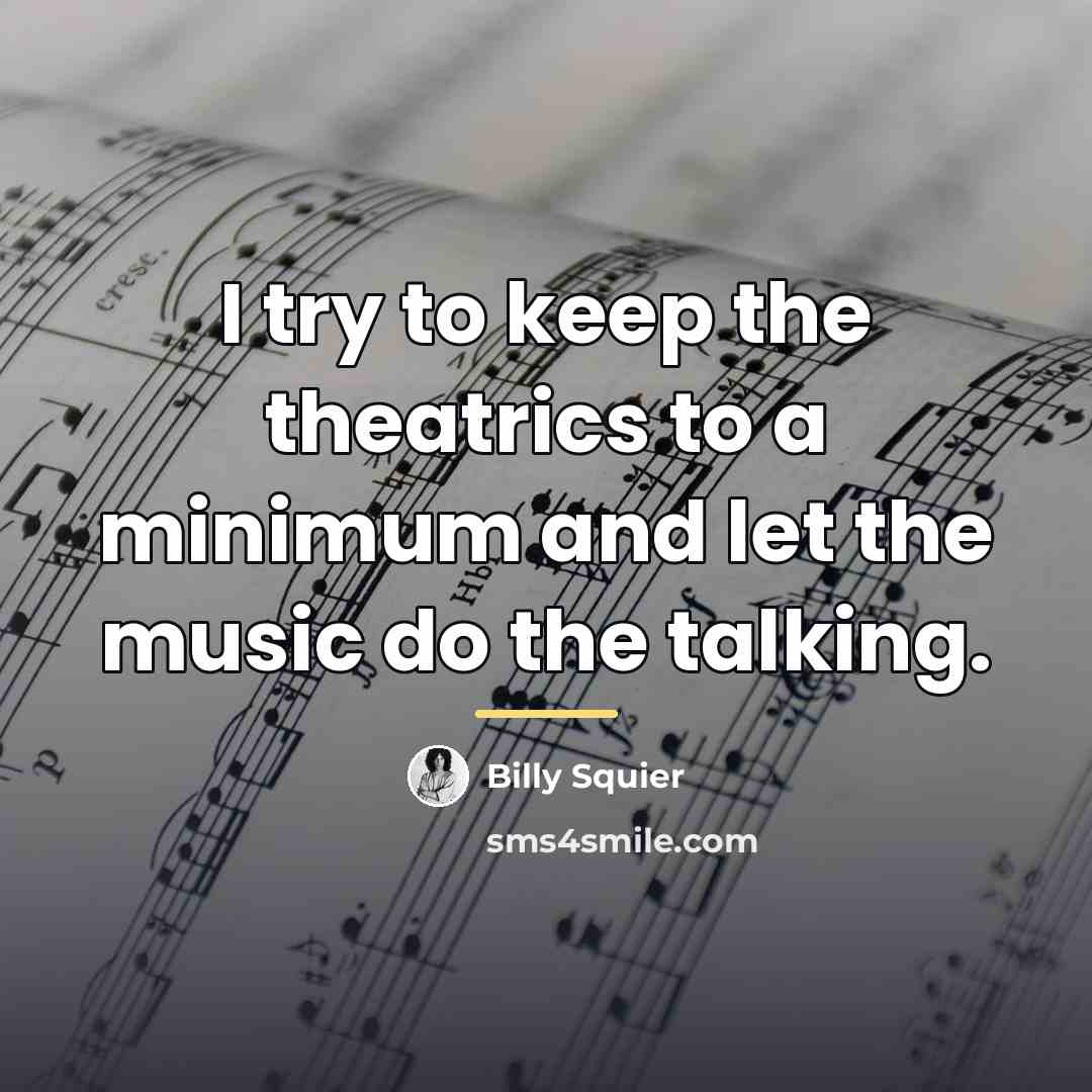 “I try to keep the theatrics to a minimum and…” quote by Billy Squier
