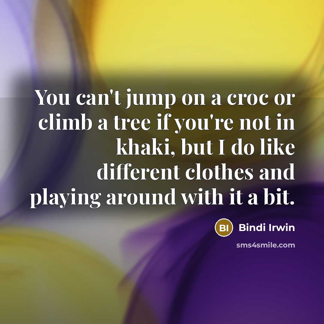 “You can't jump on a croc or climb a tree…” quote by Bindi Irwin