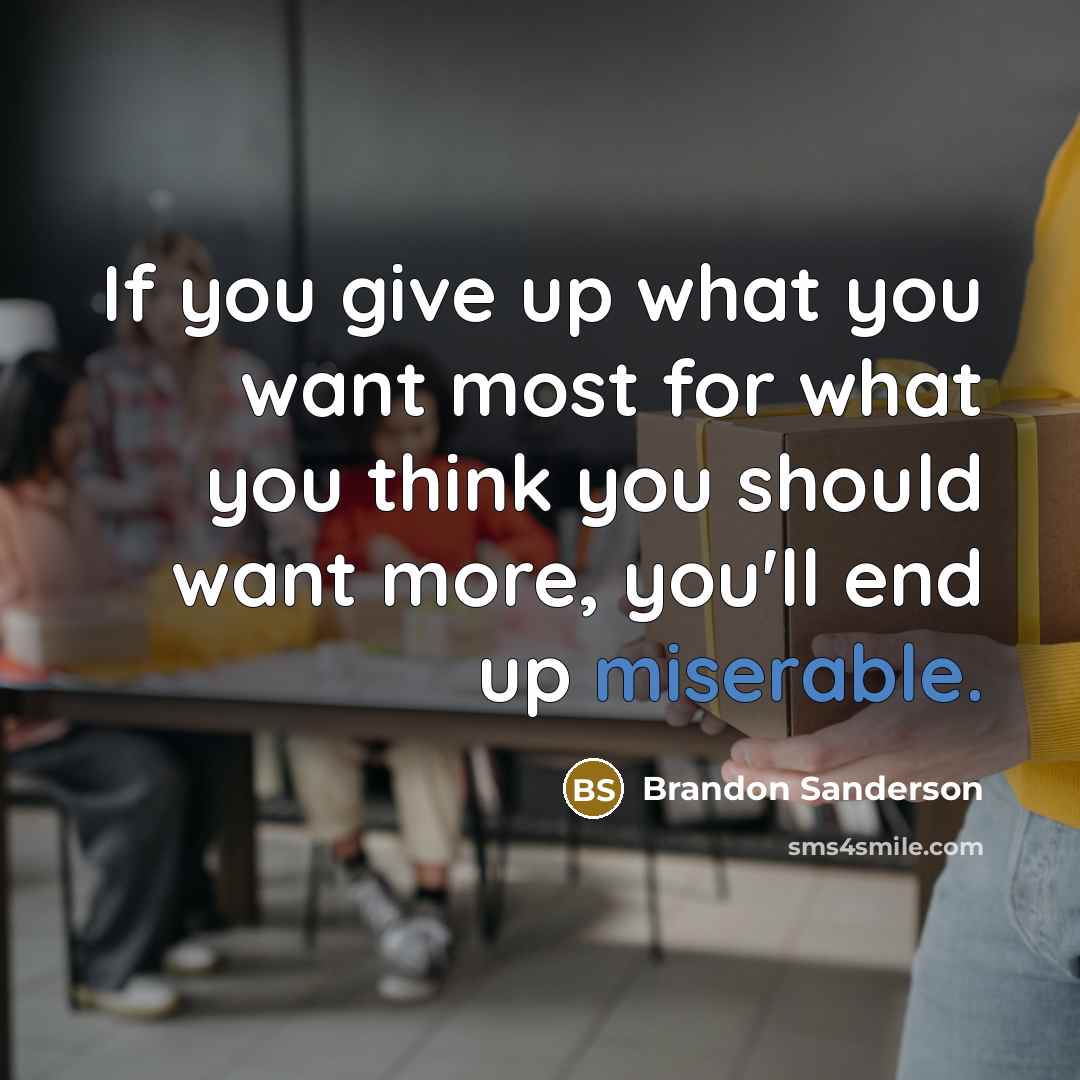 “If you give up what you want most for what…” quote by Brandon Sanderson