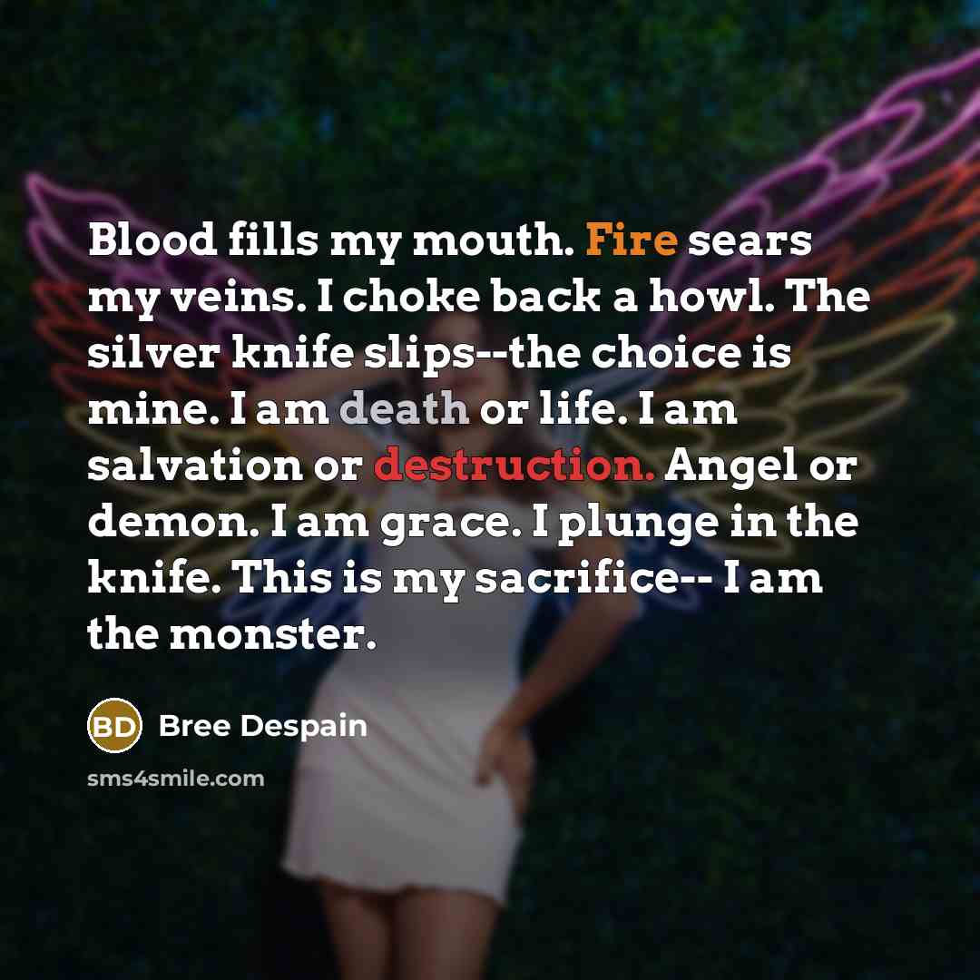 “Blood fills my mouth. Fire sears my veins. I choke…” quote by Bree Despain