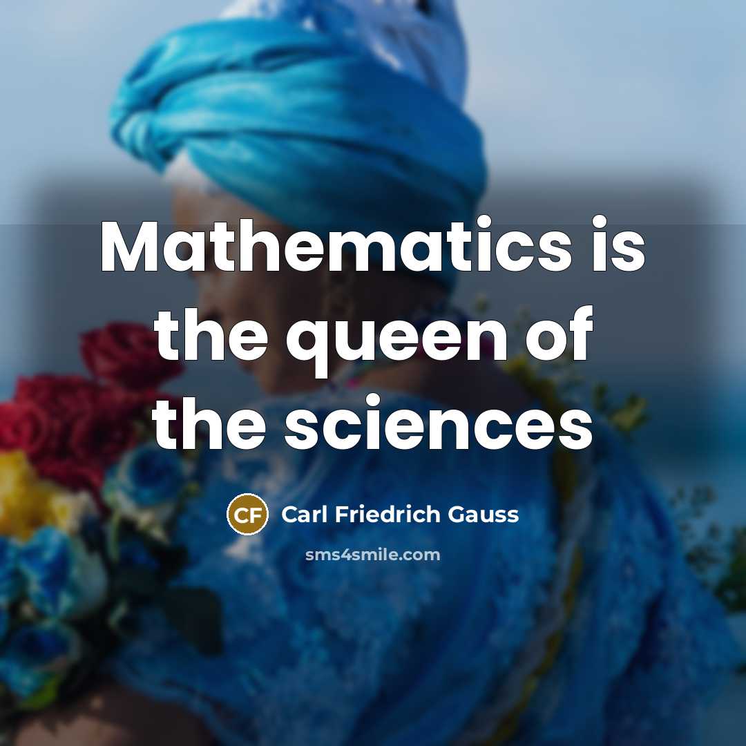 “Mathematics is the queen of the sciences…” quote by Carl Friedrich Gauss