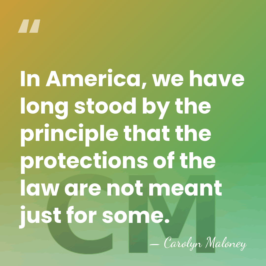 In America, we have long stood by the principle that the protections&hellip; - Carolyn Maloney
