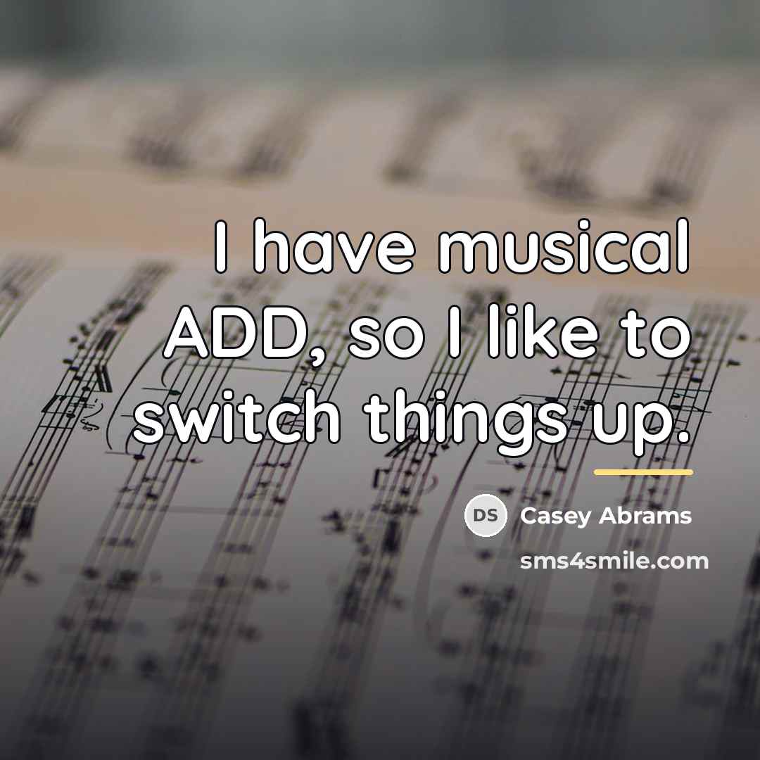 “I have musical ADD, so I like to switch things…” quote by Casey Abrams