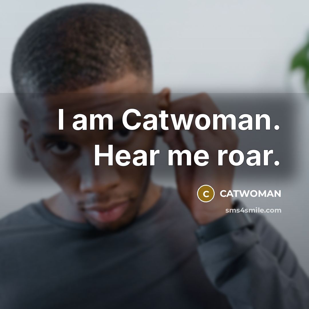 “I am Catwoman. Hear me roar.…” quote by CATWOMAN