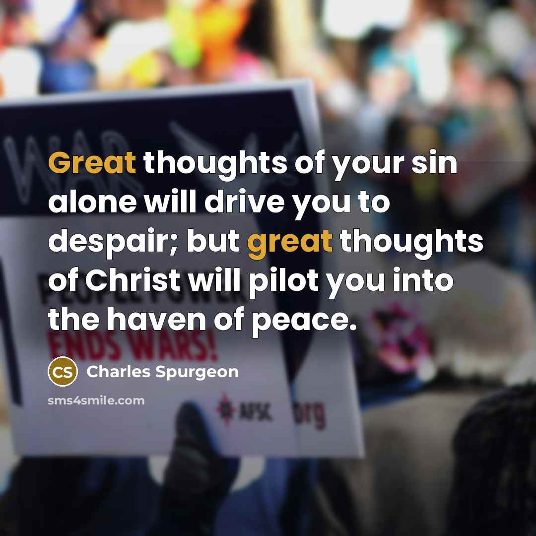 “Great thoughts of your sin alone will drive you to…” quote by Charles Spurgeon