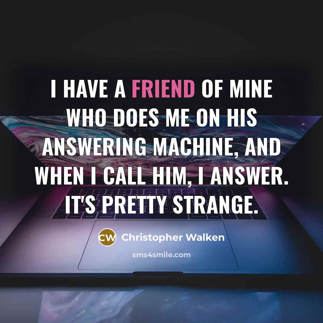 “I have a friend of mine who does me on…” quote by Christopher Walken