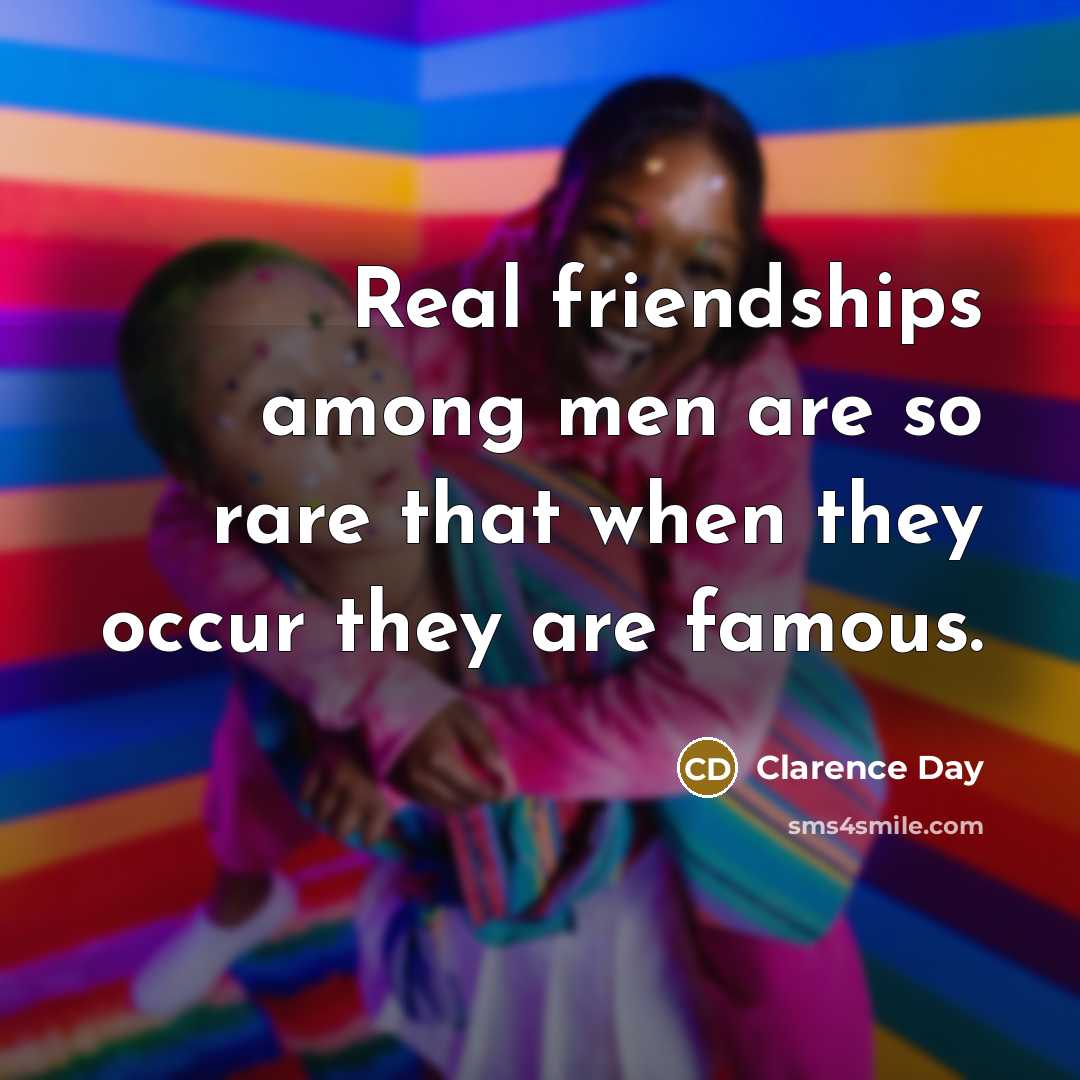 “Real friendships among men are so rare that when they…” quote by Clarence Day