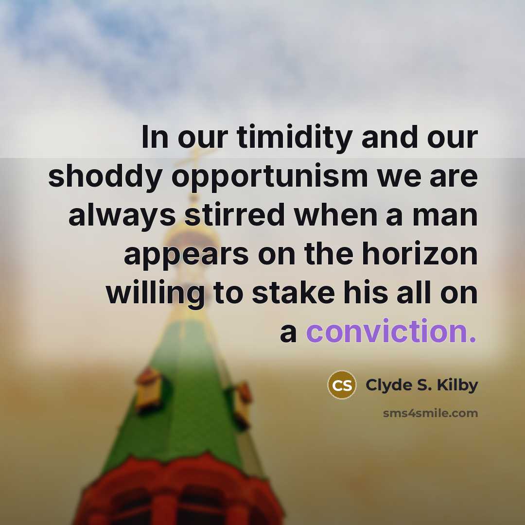 “In our timidity and our shoddy opportunism we are always…” quote by Clyde S. Kilby