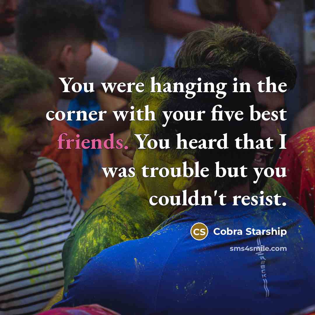 “You were hanging in the corner with your five best…” quote by Cobra Starship