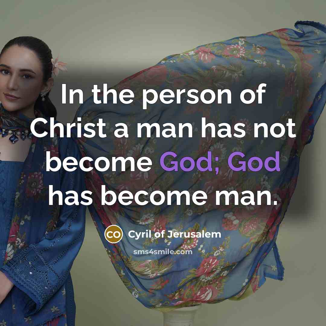 “In the person of Christ a man has not become…” quote by Cyril of Jerusalem