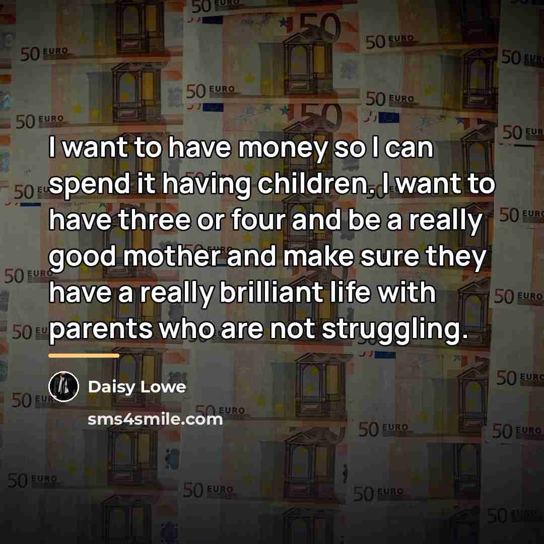 “I want to have money so I can spend it…” quote by Daisy Lowe