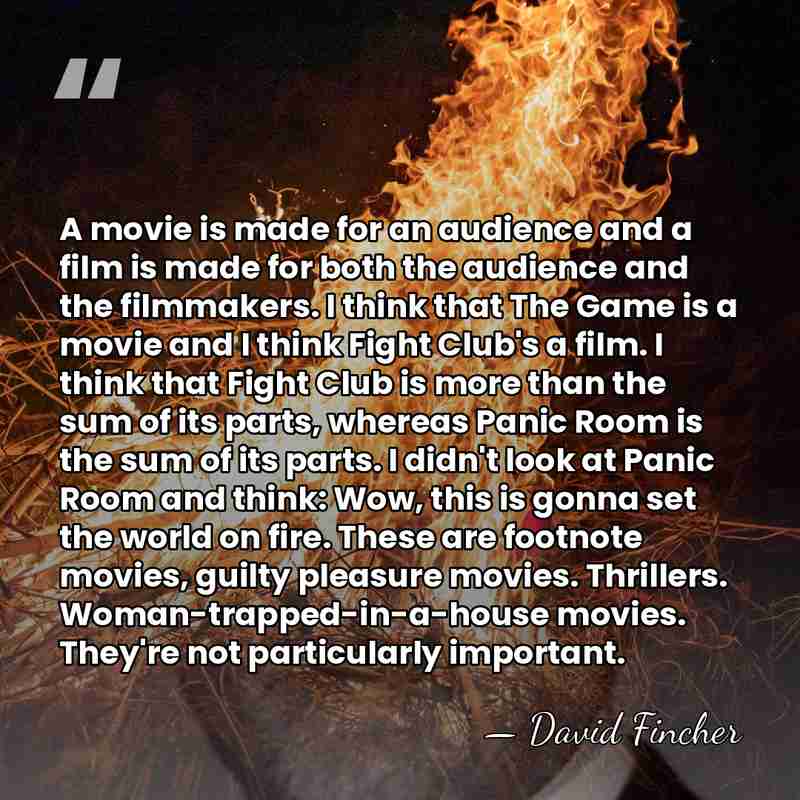 A movie is made for an audience and a film is made&hellip; - David Fincher