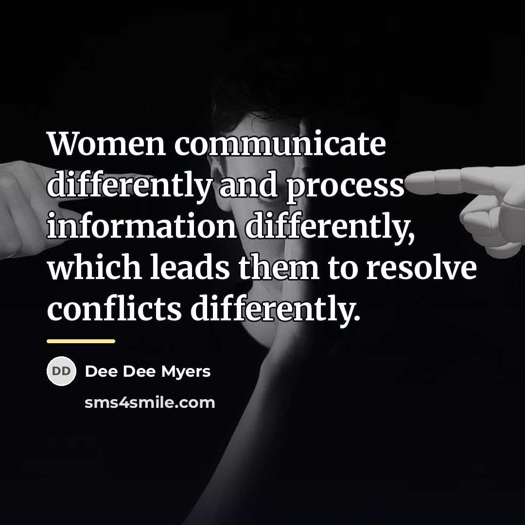 “Women communicate differently and process information differently, which leads them…” quote by Dee Dee Myers