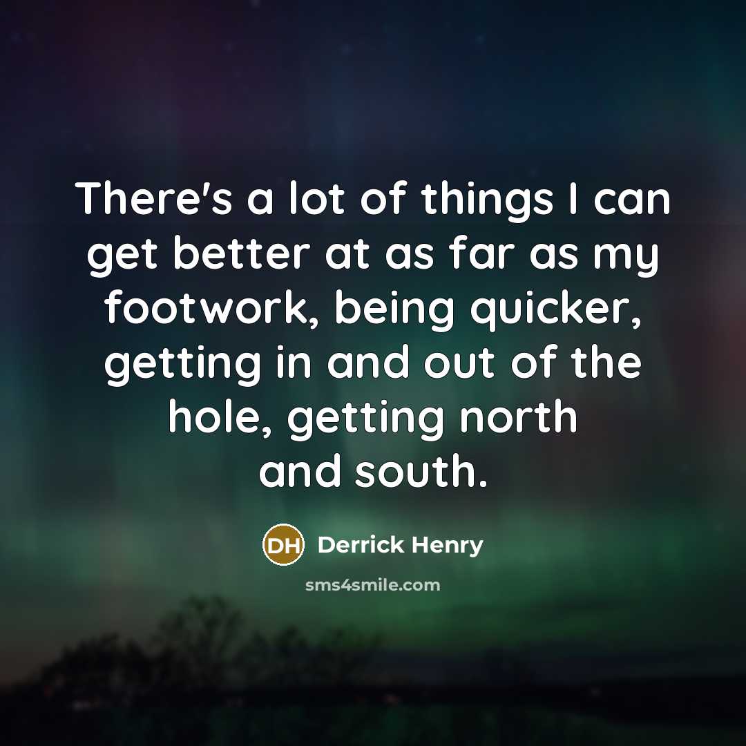 “There's a lot of things I can get better at…” quote by Derrick Henry