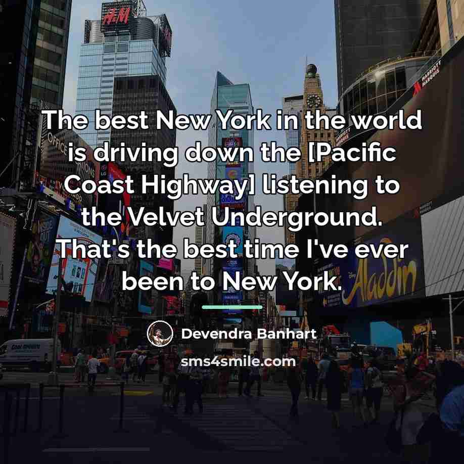 “The best New York in the world is driving down…” quote by Devendra Banhart