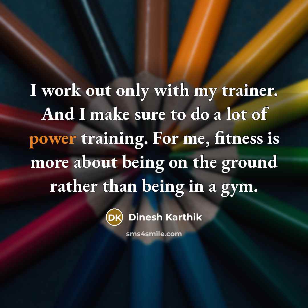 “I work out only with my trainer. And I make…” quote by Dinesh Karthik