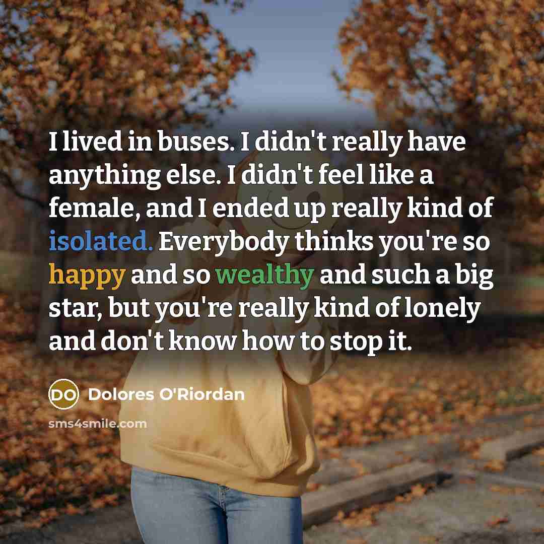 “I lived in buses. I didn't really have anything else.…” quote by Dolores O'Riordan