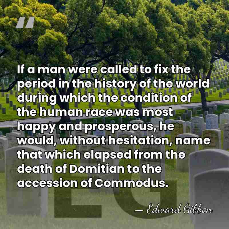 If a man were called to fix the period in the history&hellip; - Edward Gibbon