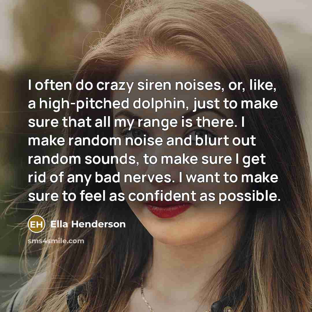 “I often do crazy siren noises, or, like, a high-pitched…” quote by Ella Henderson
