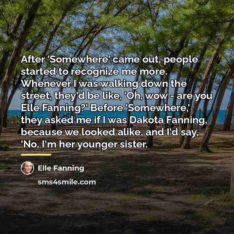 “After 'Somewhere' came out, people started to recognize me more.…” quote by Elle Fanning